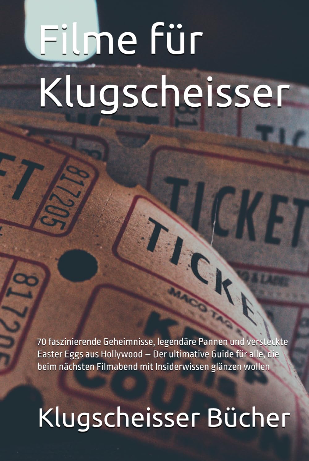Filme für Klugscheisser: 70 faszinierende Geheimnisse, legendäre Pannen und versteckte Easter Eggs aus Hollywood – Der ultimative Guide für alle, die ... glänzen wollen (Klugscheisser Bücher)