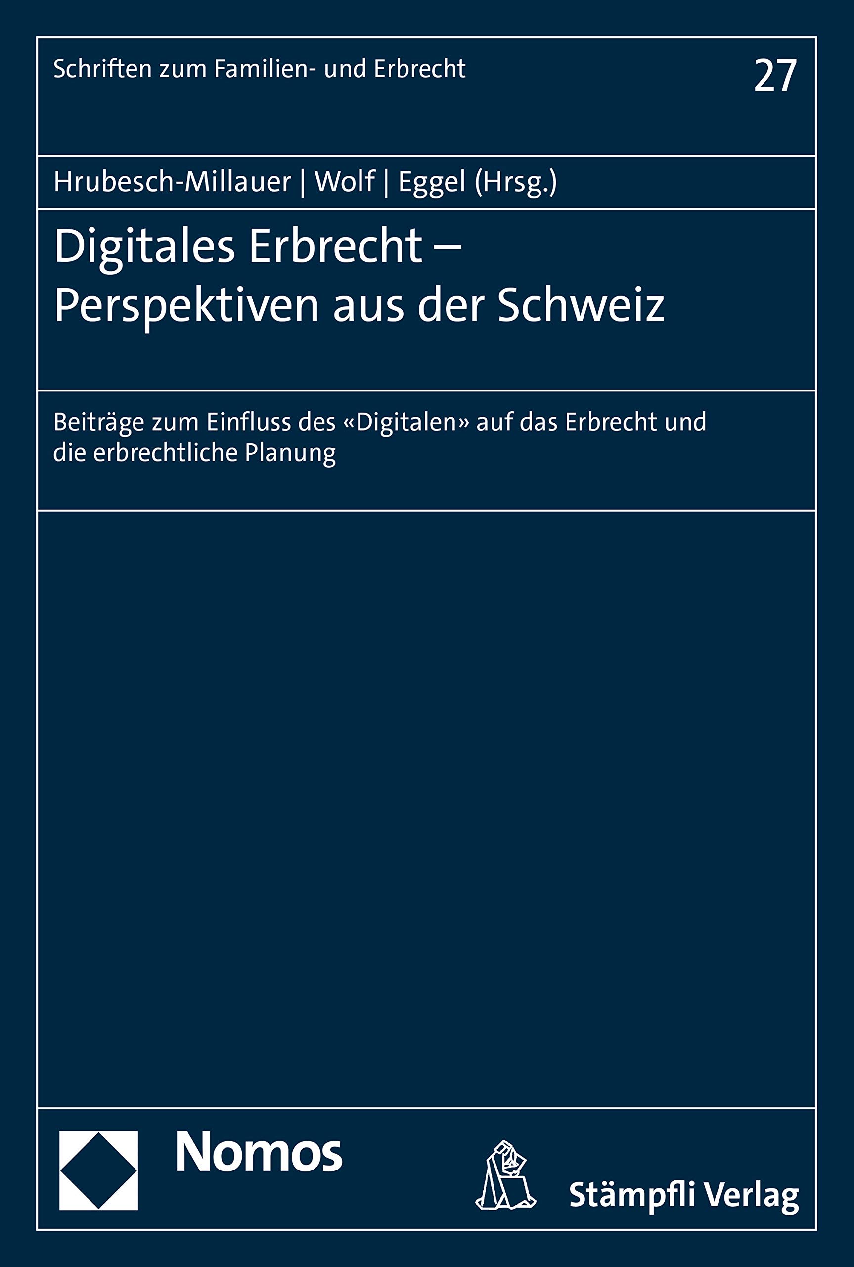 Digitales Erbrecht - Perspektiven aus der Schweiz: Beiträge zum Einfluss des "Digitalen" auf das Erbrecht und die erbrechtliche Planung (Schriften zum Familien- und Erbrecht 27)