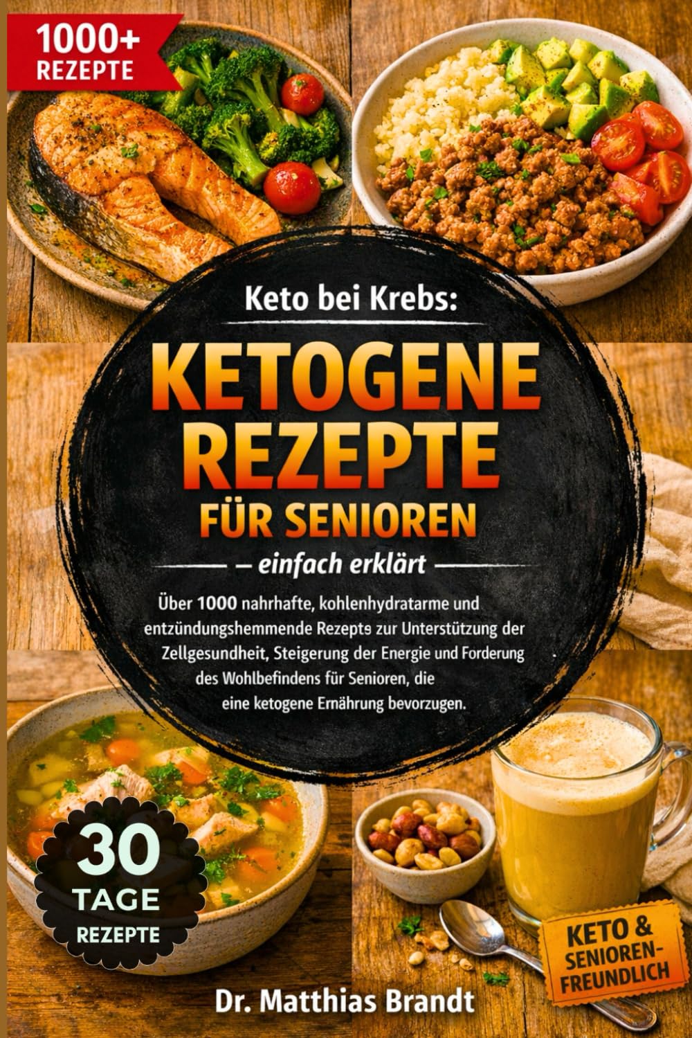 Keto bei Krebs: Ketogene Rezepte für Senioren – einfach erklärt: Über 1000 nahrhafte, kohlenhydratarme und entzündungshemmende.....Förderung des ... die eine ketogene Ernährung bevorzugen.