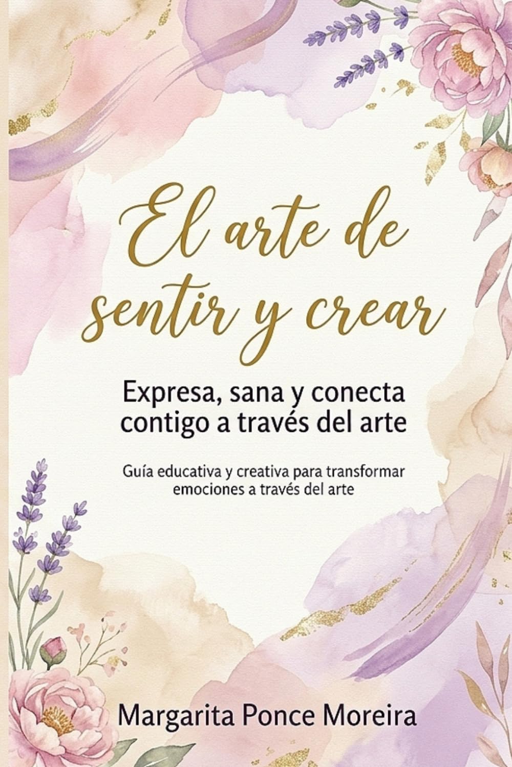 El arte de sentir y crear: Expresa, sana y conecta contigo a través del arte