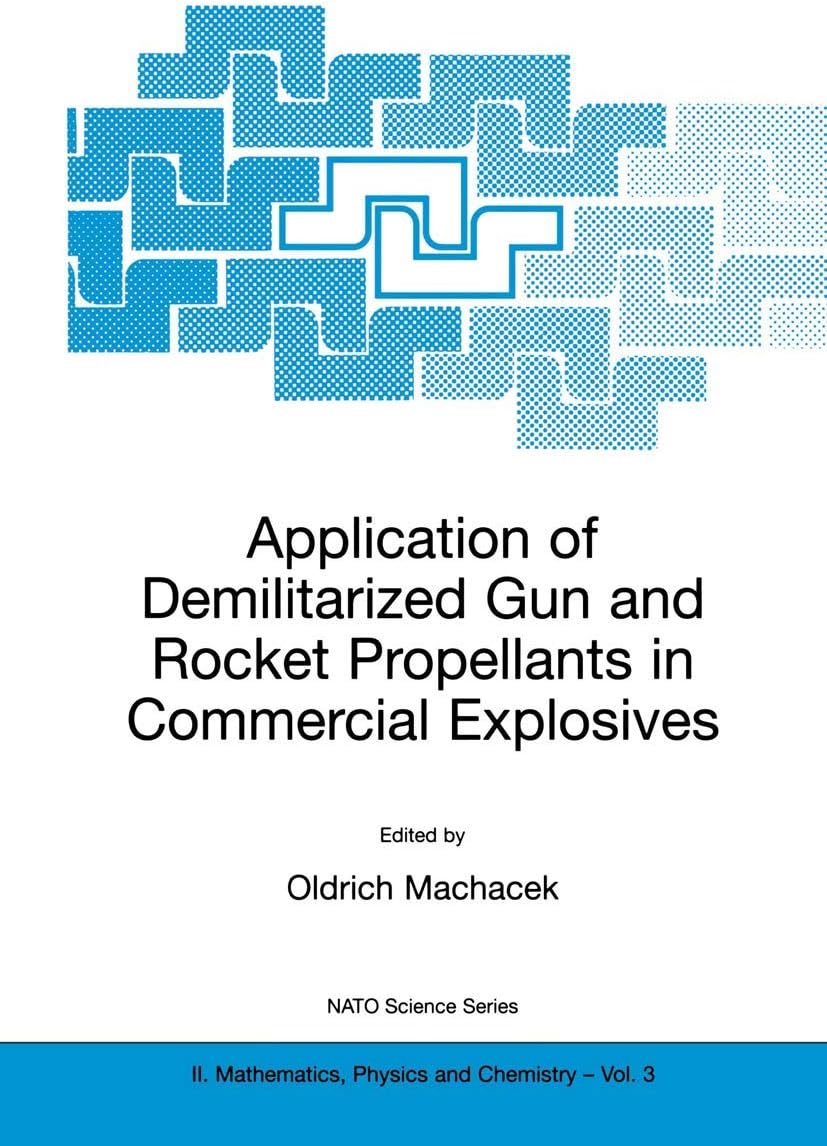 Application of Demilitarized Gun and Rocket Propellants in Commercial Explosives (NATO Science Series II: Mathematics, Physics and Chemistry, 3)