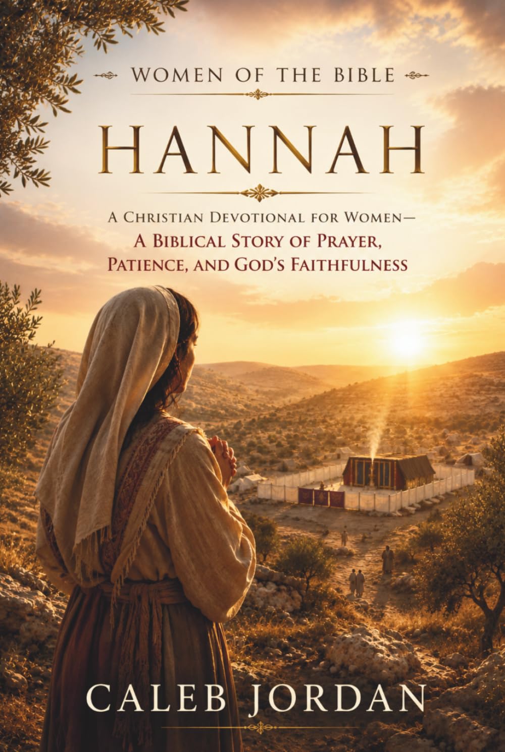 Women of the Bible: Hannah: A Christian Devotional for Women—A Biblical Story of Prayer, Patience, and God’s Faithfulness