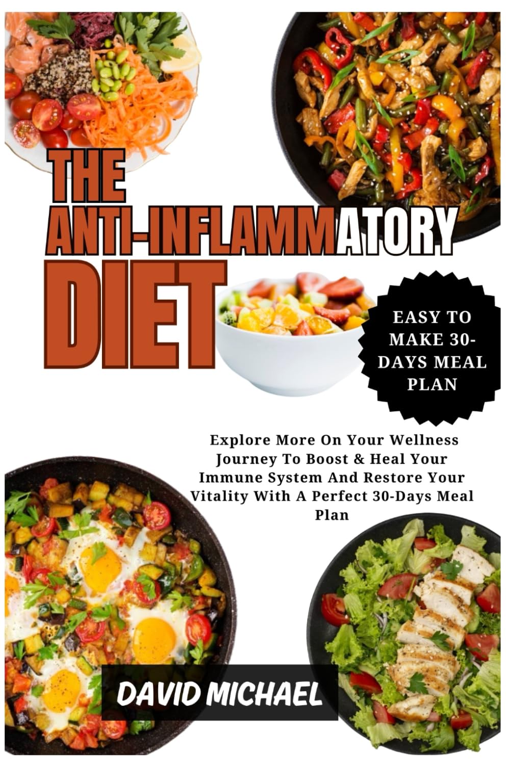 THE ANTI-INFLAMMATORY DIET: Explore More On Your Wellness Journey To Boost & Heal Your Immune System And Restore Your Vitality With A Perfect 30-Days Meal Plan