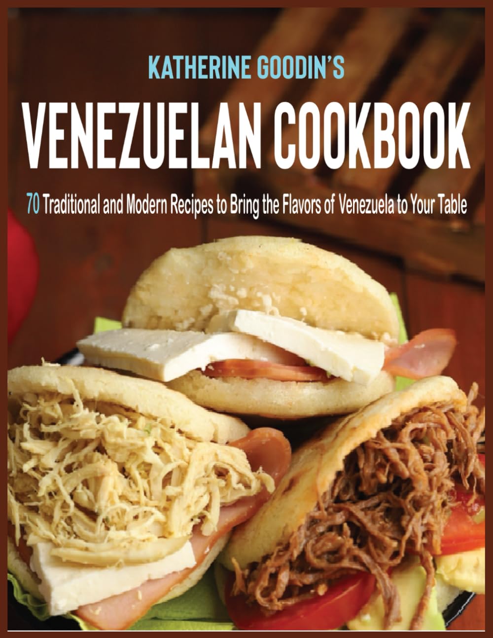 Venezuelan cookbook: 70 Traditional and Modern Recipes to Bring the Flavors of Venezuela to Your Table