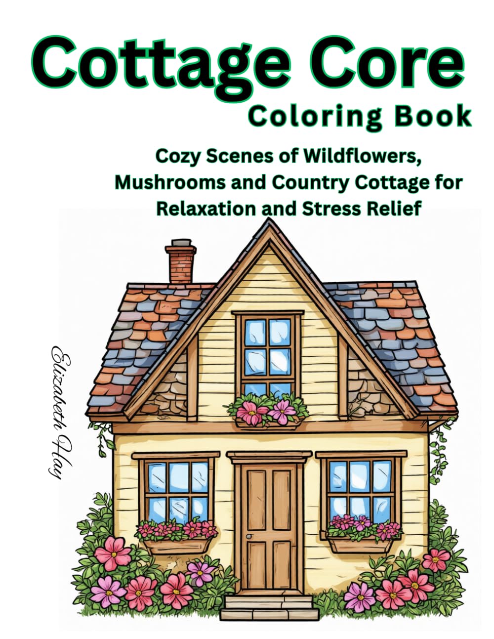 Cottage Core Coloring Book for Adults: 60 Cozy Scenes of Wildflowers, Mushrooms and Country Cottages for Relaxation and Stress Relief