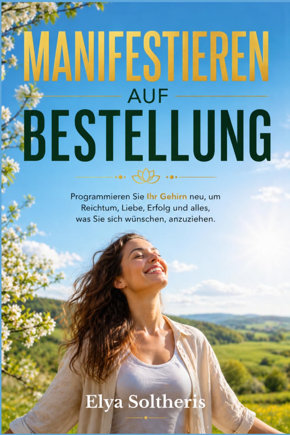 MANIFESTIEREN AUF BESTELLUNG: Programmieren Sie Ihr Gehirn neu, um Reichtum, Liebe, Erfolg und alles, was Sie sich wünschen, anzuziehen.