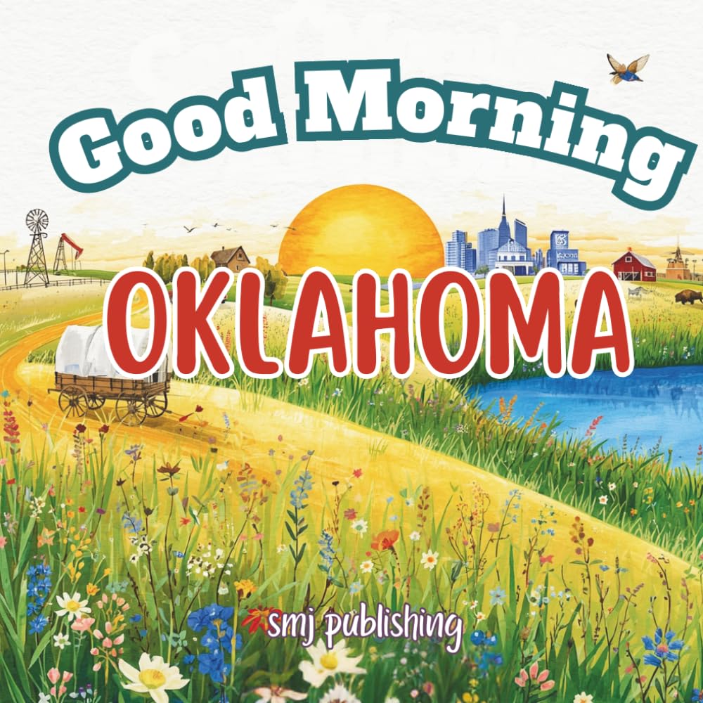 Good Morning Oklahoma: A geography, educational book for children about the Sooner state (Good Morning States)