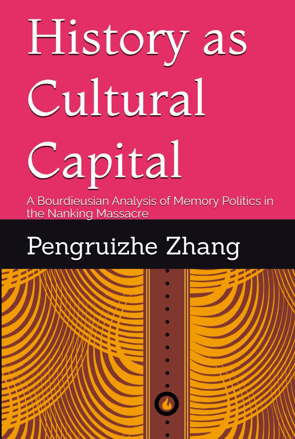 History as Cultural Capital: A Bourdieusian Analysis of Memory Politics in the Nanking Massacre