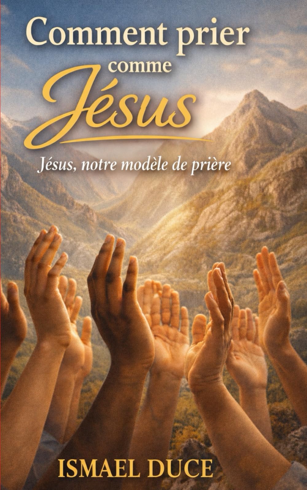 comment prier comme Jesus: Jesus notre modele de priere