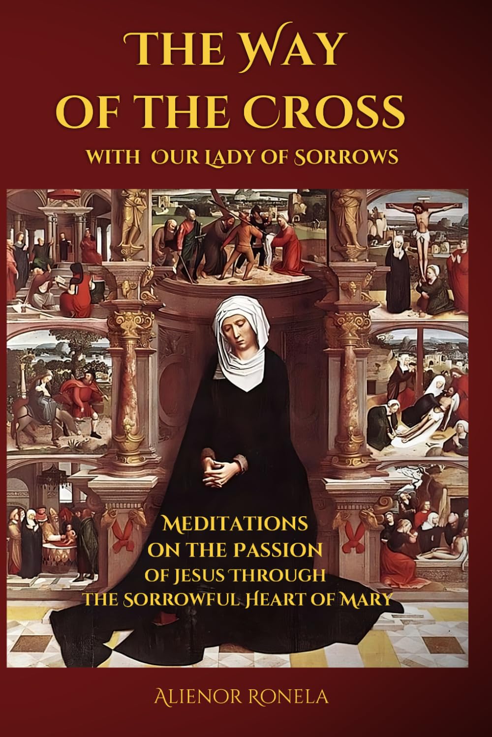 The Way of the Cross with Our Lady of Sorrows: Meditations on the Passion of Jesus Through the Sorrowful Heart of Mary