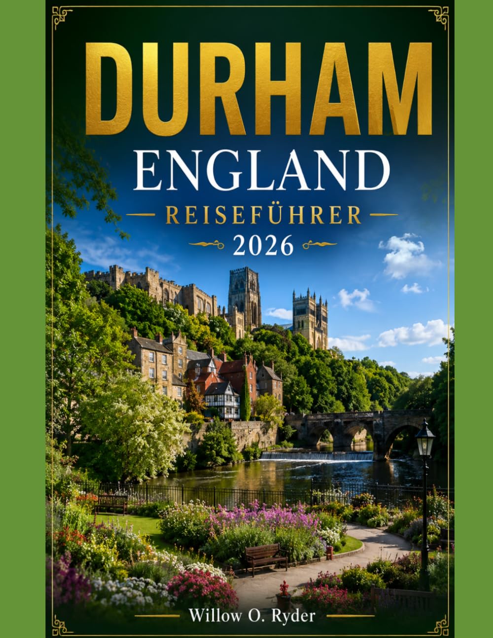 DURHAM ENGLAND REISEFÜHRER 2026: „Entdecken Sie mittelalterliche Straßen, die Schönheit des Flussufers, die lokale Kultur, Tagesausflüge und unvergessliche Erlebnisse in Nordengland“ (WISE TRAVEL)