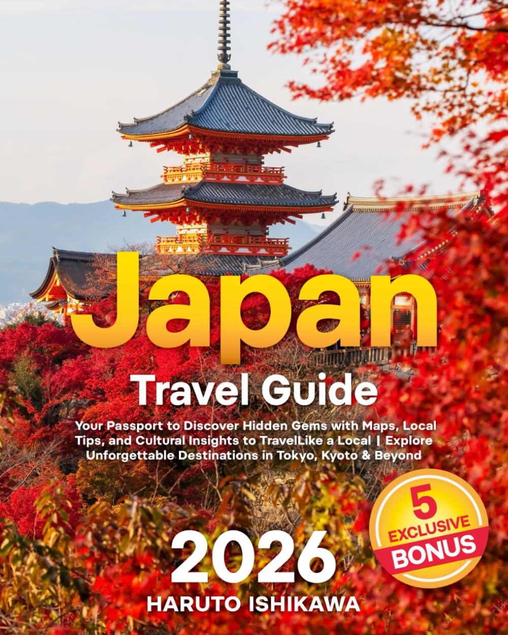 Japan Travel Guide: Your Passport to Discover Hidden Gems With Maps, Local Tips, and Cultural Insights to Travel Like a Local | Explore Unforgettable Destinations in Tokyo, Kyoto & Beyond