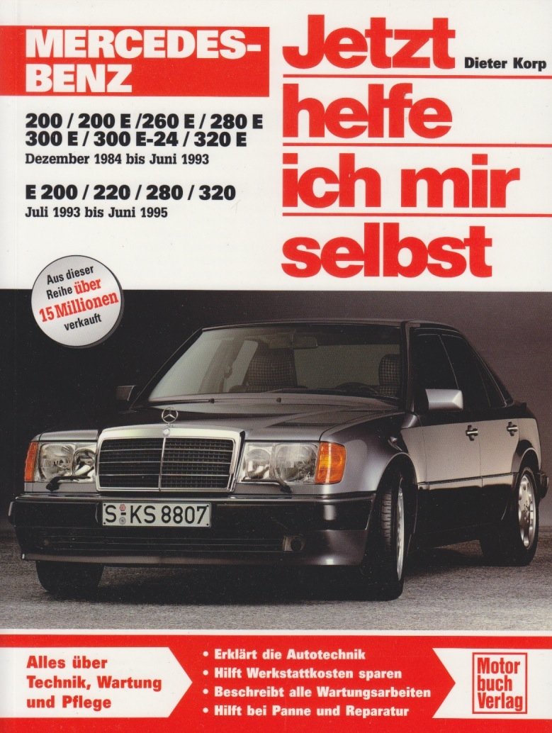 Mercedes-Benz 200-320 E-Klasse (W 124): Dezember 1984 bis Juli 1995: 200/200 E / 230 E / 260 E / 280 E /300 E / 300 E-24 / 320 E Dezember '84 bis Juni ... '93 bis Juni '95 (Jetzt helfe ich mir selbst)