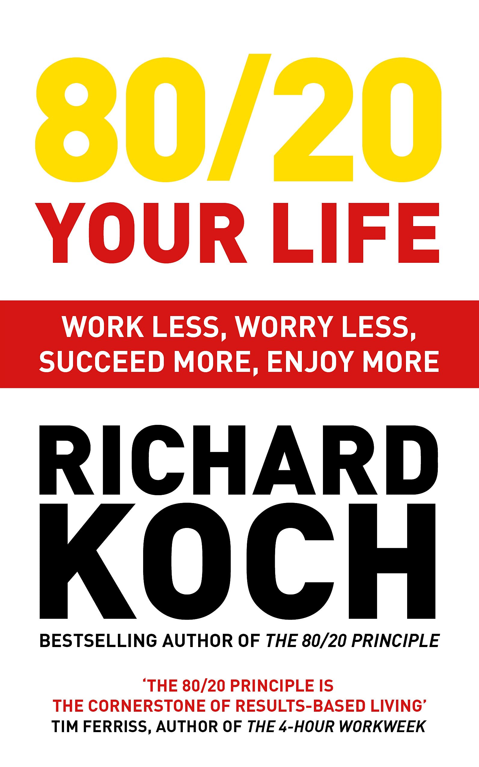 80/20 YOUR LIFE: WORK LESS, WORRY LESS, SUCCEED MORE, ENJOY MORE