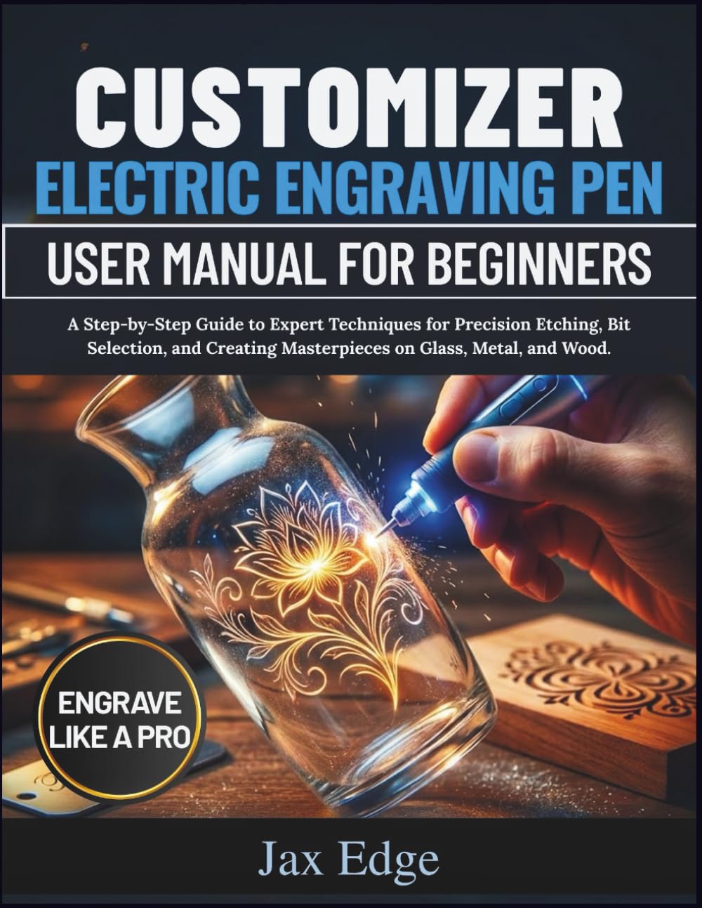 Customizer Electric Engraving Pen User Manual for Beginners: A Step-by-Step Guide to Expert Techniques for Precision Etching, Bit Selection, and Creating Masterpieces on Glass, Metal, and Wood.      Paperback – Large Print, December 28, 2025