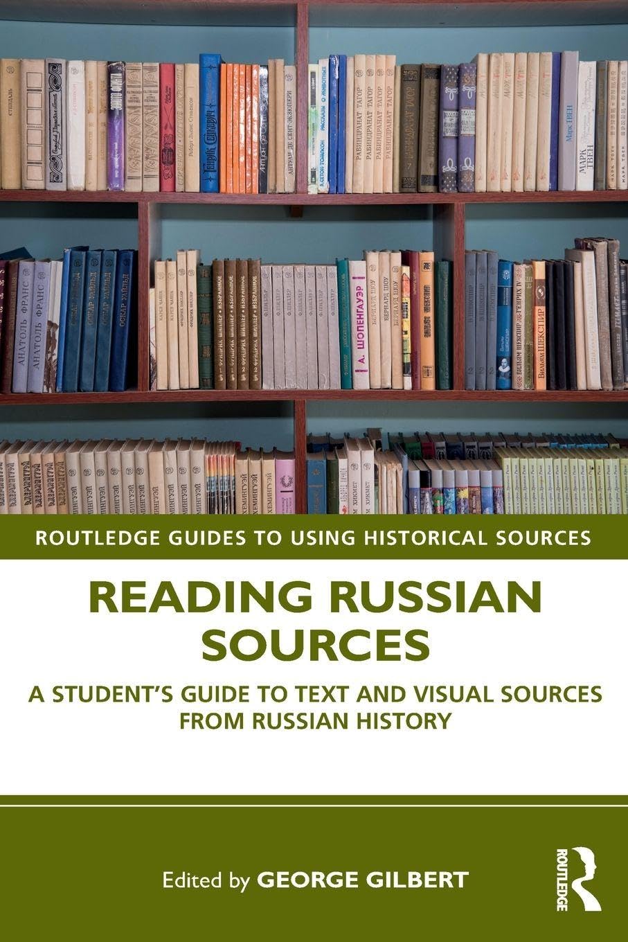 Reading Russian Sources: A Student's Guide to Text and Visual Sources from Russian History (Routledge Guides to Using Historical Sources)