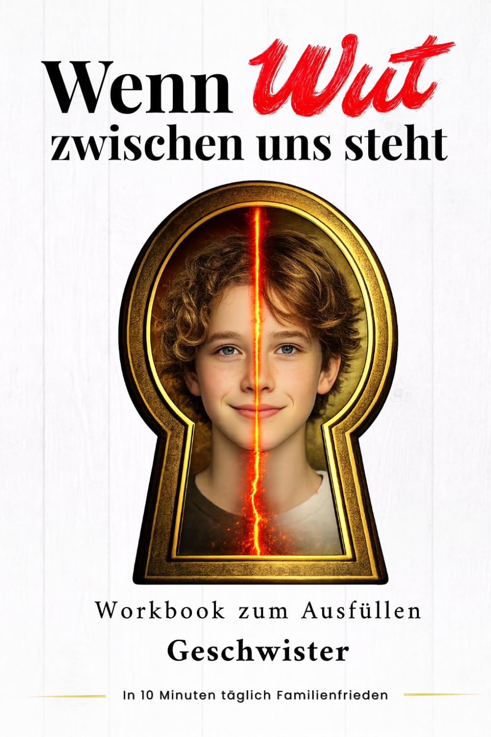 Wenn Wut zwischen uns steht: Wie Geschwister Streit lösen und ihre Geschwisterbeziehung stärken - 10 Minuten täglich gemeinsam Ausfüllen (Wut in Familien)