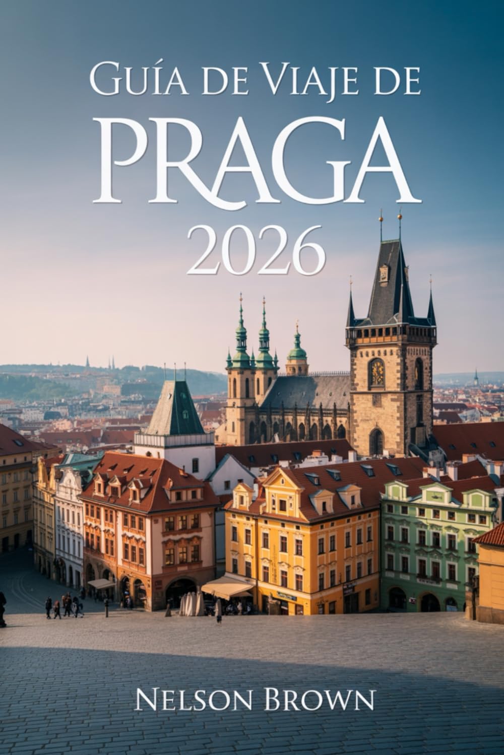 GUÍA DE VIAJE DE PRAGA 2026: Explora el corazón de Europa con consejos de expertos y experiencias culturales inolvidables