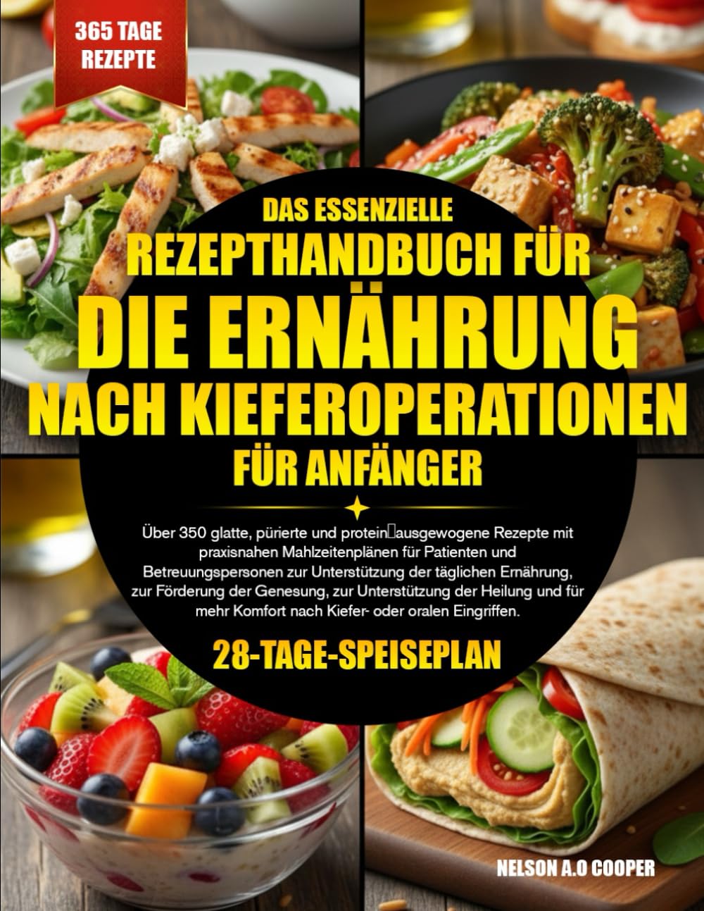 DAS ESSENZIELLE REZEPTHANDBUCH FÜR DIE ERNÄHRUNG NACH KIEFEROPERATIONEN FÜR ANFÄNGER: Über 350 glatte, pürierte und protein¬ausgewogene Rezepte mit ... zur Unterstützung der täglichen Ern...