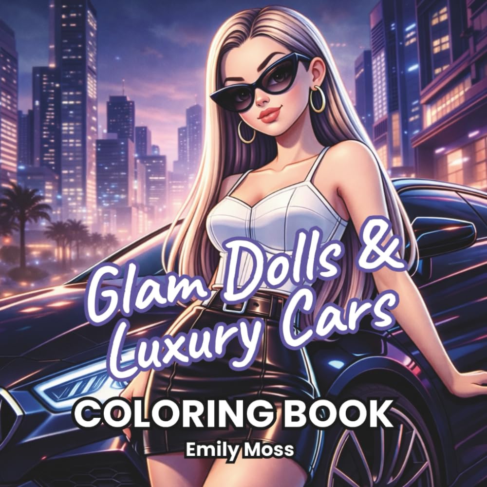 Glam Dolls & Luxury Cars Coloring Book: Fashion Doll Adult Coloring Book for Women & Teens – Stylish Glam Girls, Supercars, Relaxation & Stress Relief (Glam Dolls Collection)