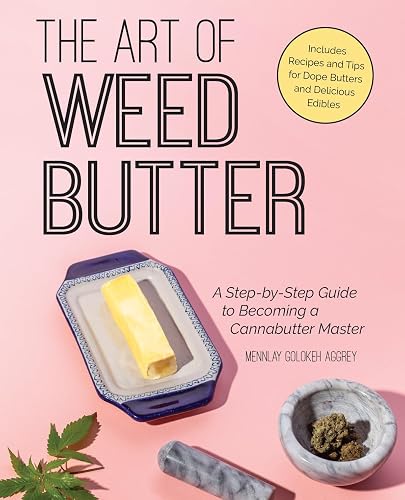 The Art of Weed Butter: A Step-by-Step Guide to Becoming a Cannabutter Master (Guides to Psychedelics &amp; More)