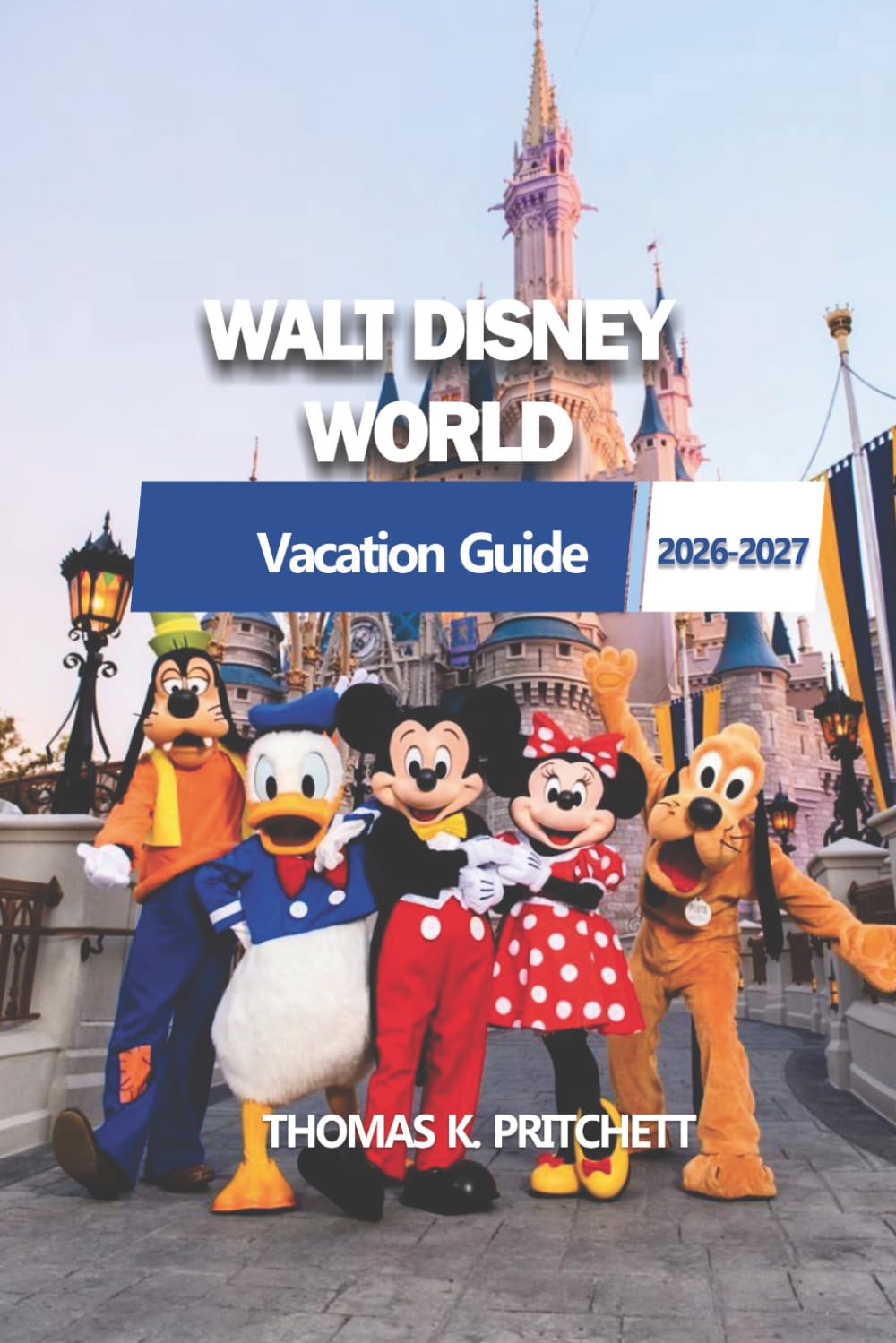 WALT DISNEY WORLD 2026-2027: La tua guida essenziale per pianificare, esplorare, cenare e navigare la magia con facilità e flessibilità