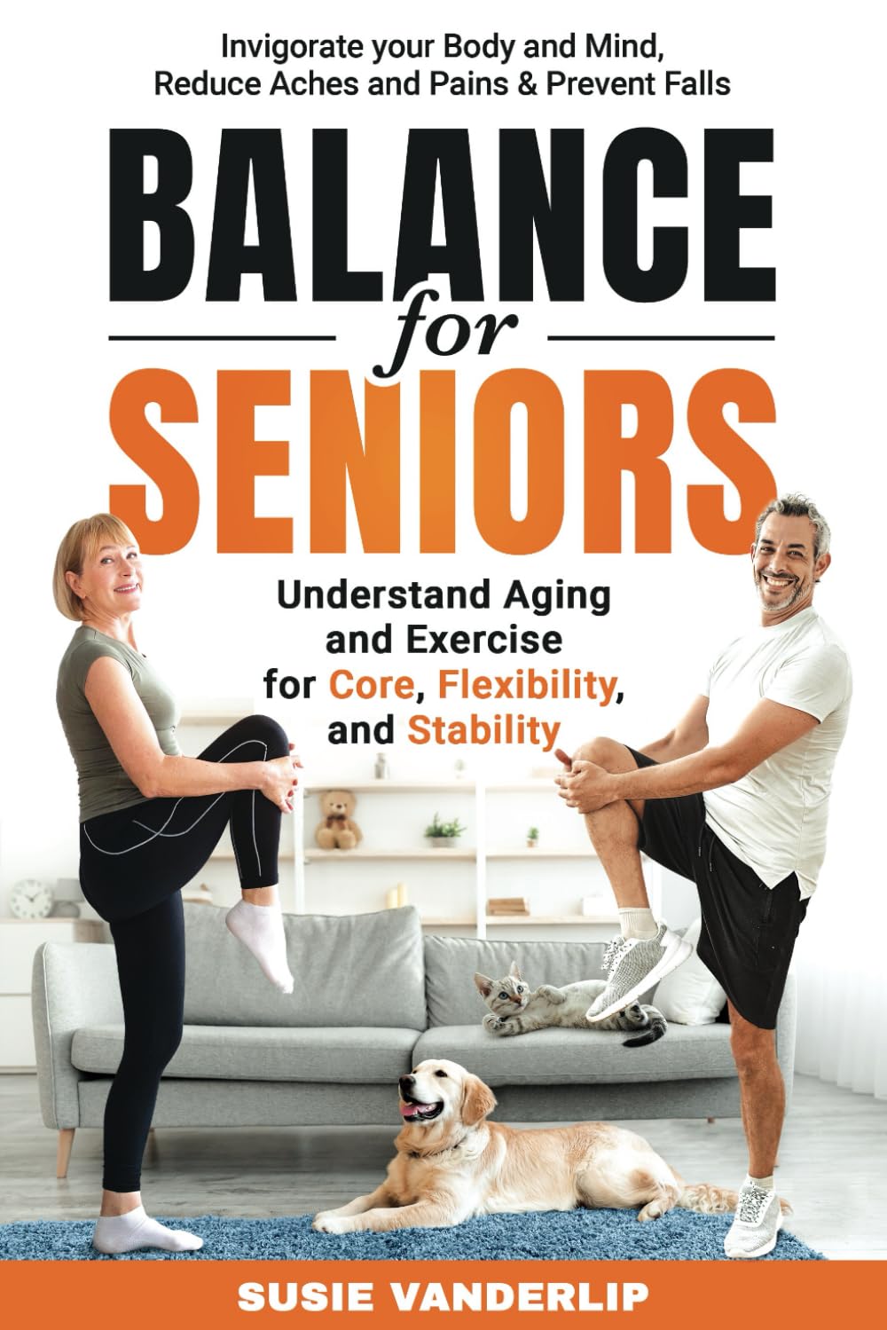 Balance for Seniors - Understand Aging and Exercises for Core, Flexibility, and Stability: Invigorate your Body and Mind, Reduce Aches and Pains & Prevent Falls