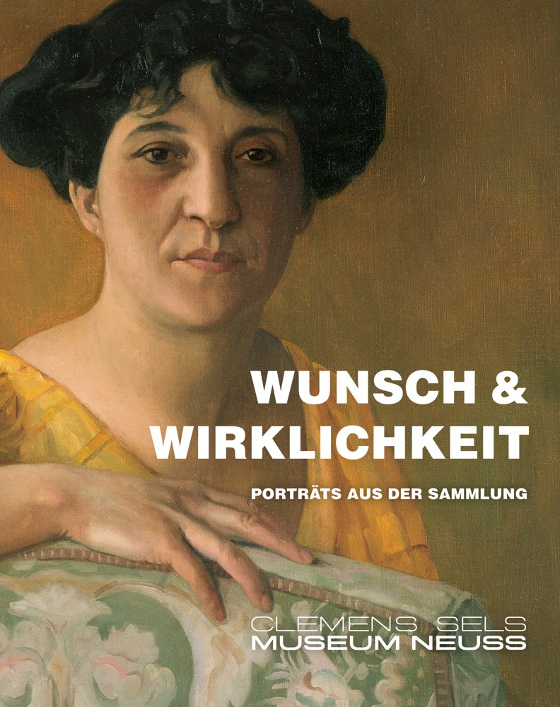Wunsch & Wirklichkeit Portrats catalogue exposition peinture Clemens Sels Museum Neuss
