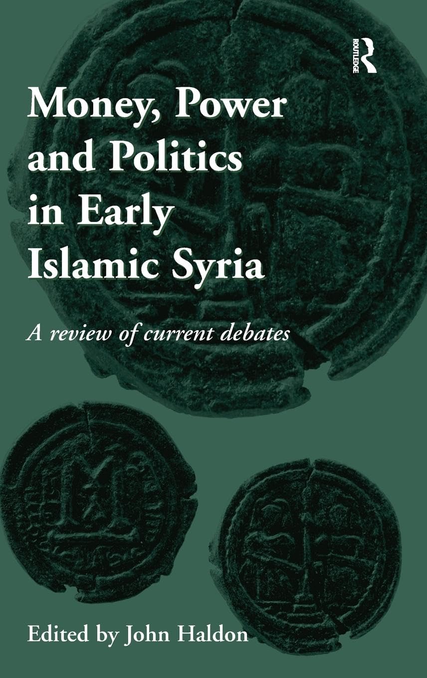 Money, Power and Politics in Early Islamic Syria: a review of current debates