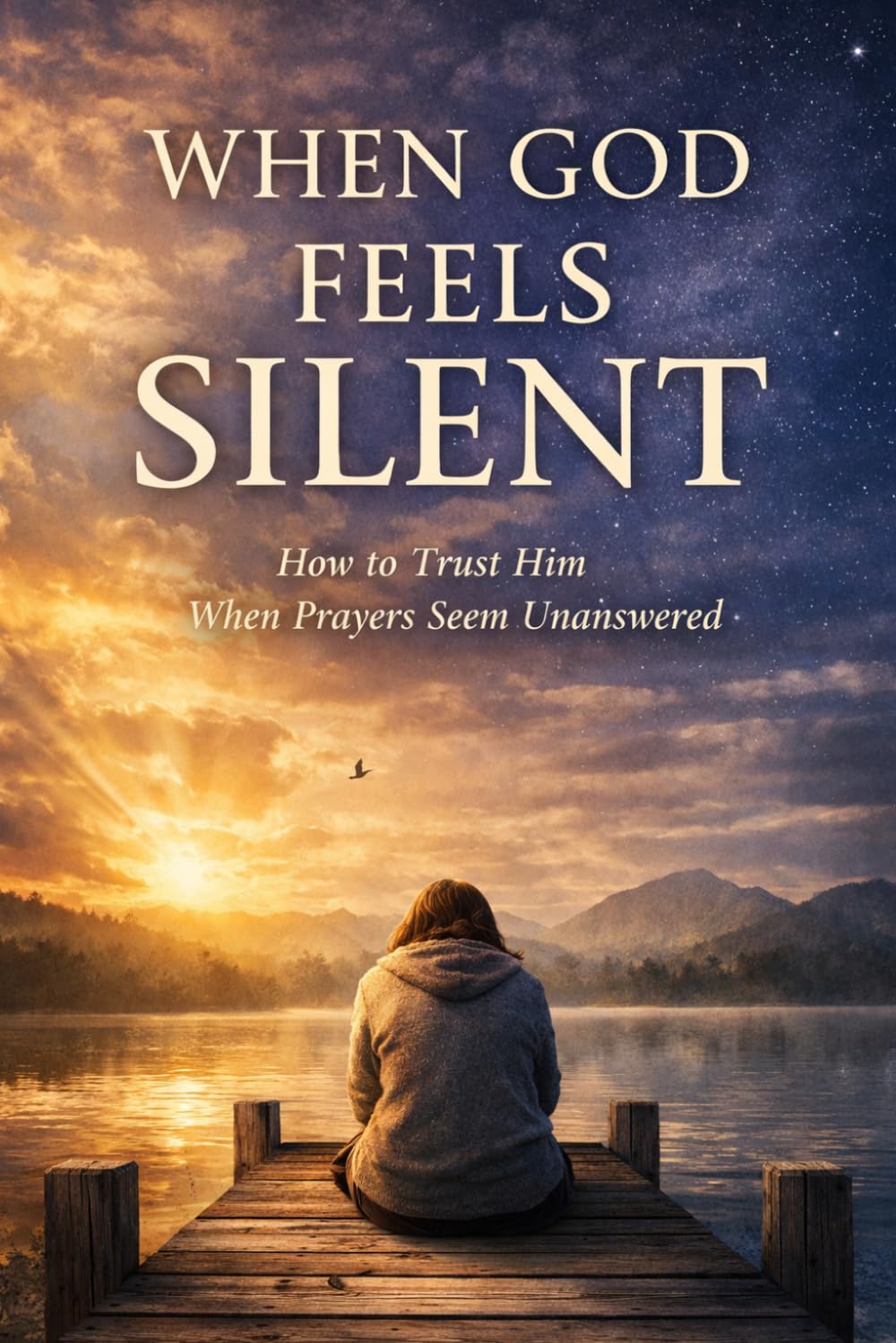 When God Feels Silent: How to Tust Him When Prayers Seem Unanswered