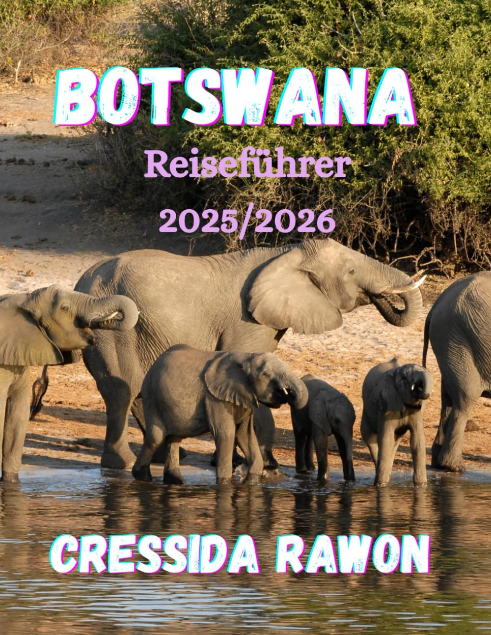 Botswana Reiseführer 2025/2026: Entdecken Sie das Okavango-Delta, Chobe und die Kalahari – Der ultimative Botswana-Safari- und Reiseführer 2025/2026