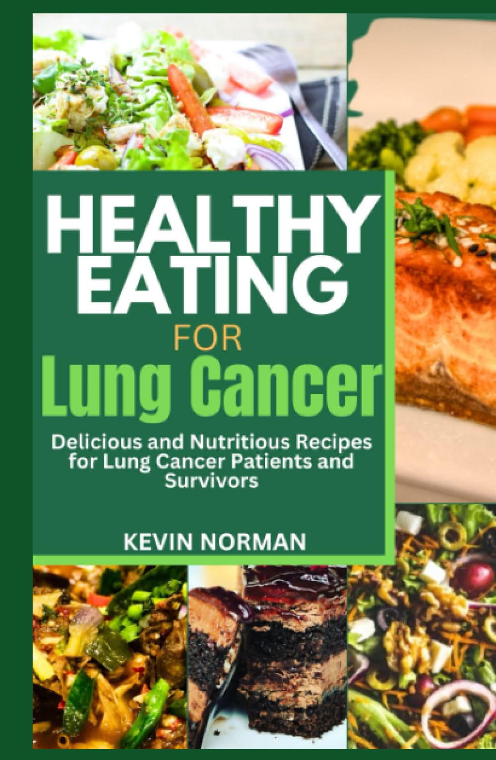 HEALTHY EATING FOR LUNG CANCER: Delicious and Nutritious Recipes for Lung Cancer Patients and Survivors, includes a food journal and recipes makeover