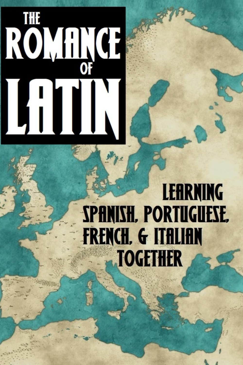 The Romance of Latin: Learning Spanish, Italian, French, and Portuguese Together (Latin Through Stories)