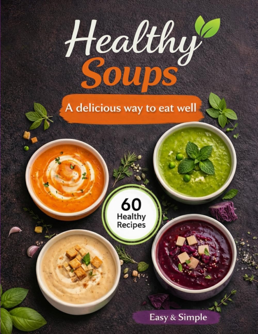 Healthy Soup Recipes: 60 Nutritious, Creamy & Simple Soup Recipes for Everyday Meals