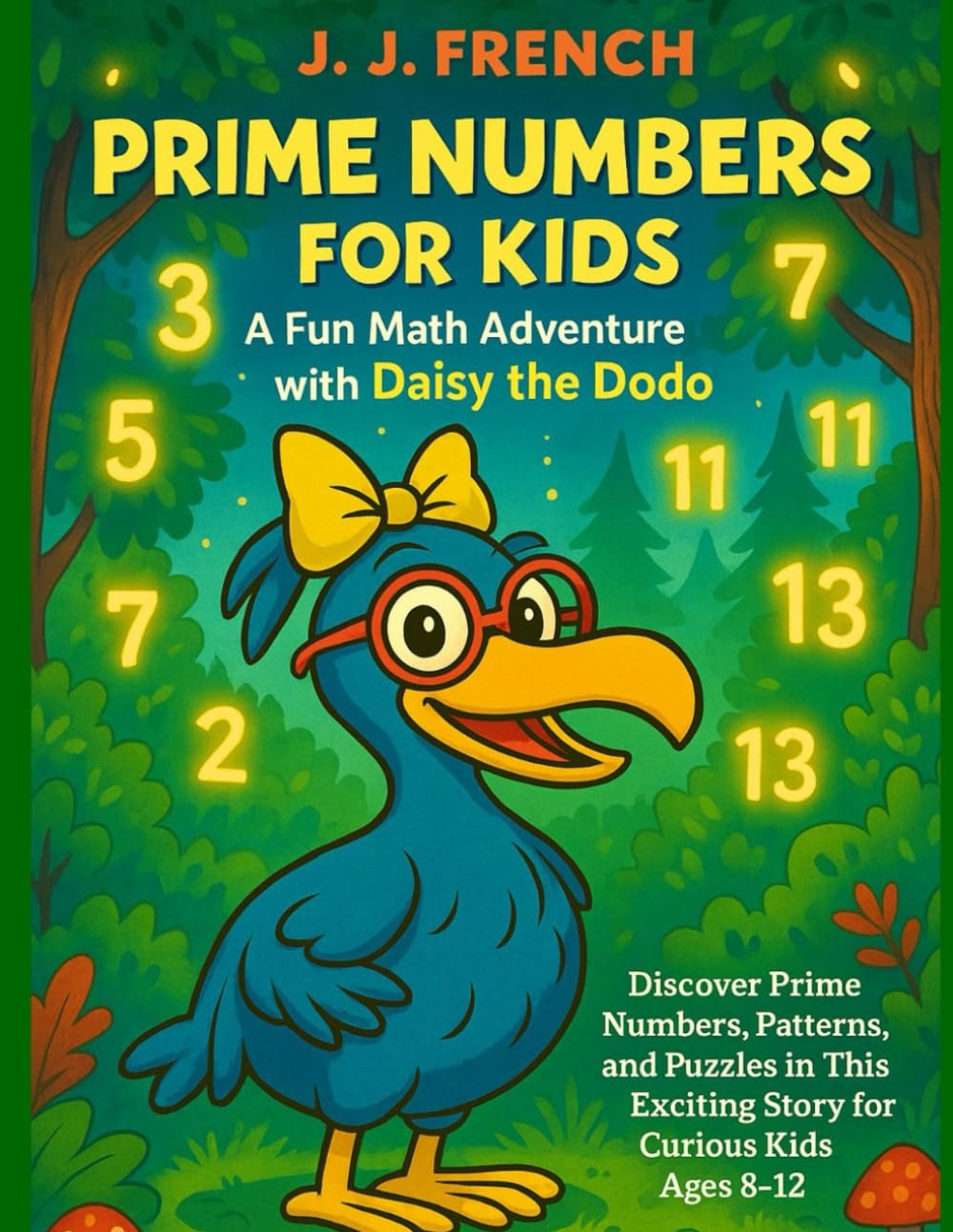 Prime Numbers for Kids: A Fun Math Adventure with Daisy the Dodo: Discover Prime Numbers, Patterns, and Puzzles in This Exciting Story for Curious Kids Ages 8–12