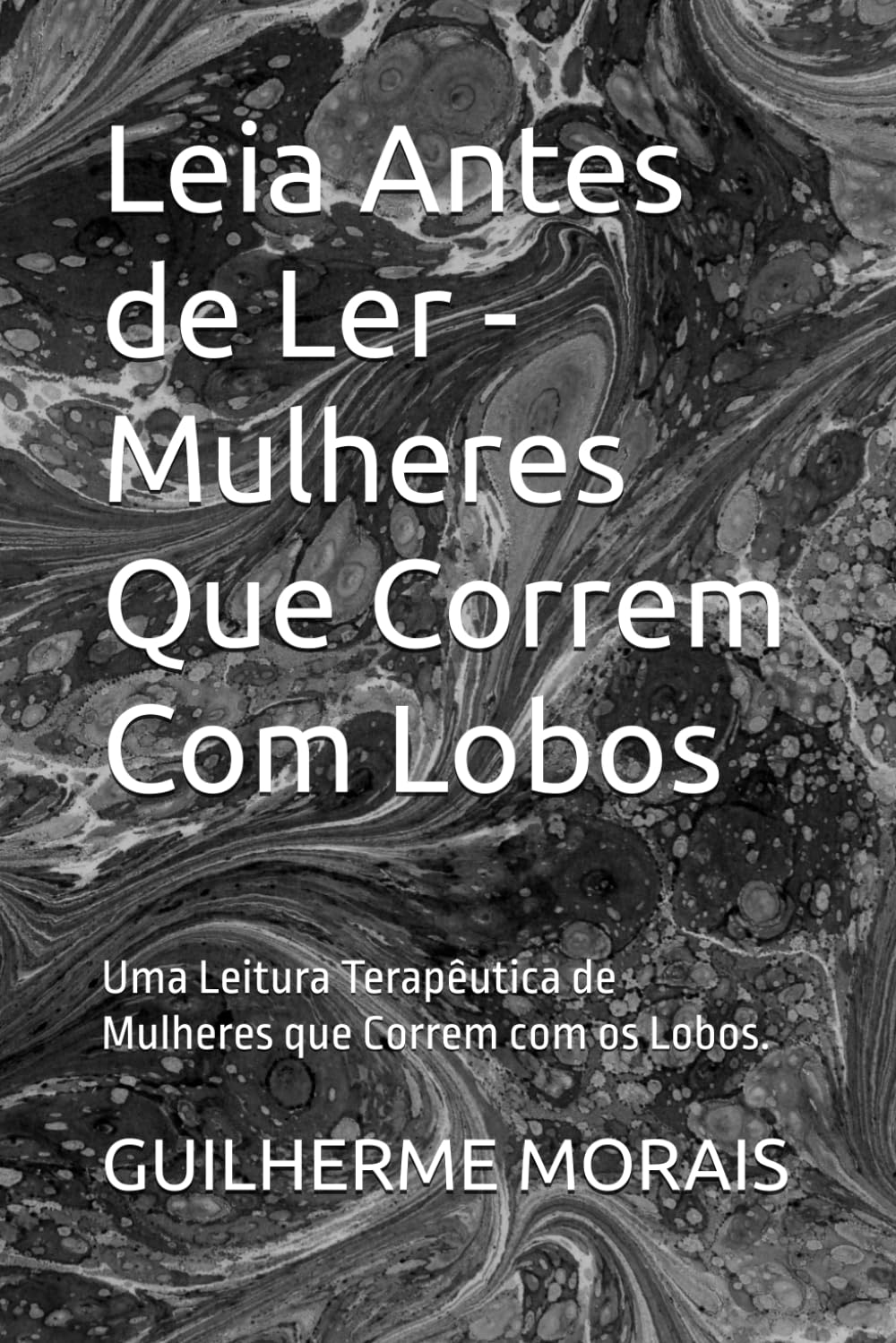 Leia Antes de Ler - Mulheres Que Correm Com Lobos: Uma Leitura Terapêutica de Mulheres que Correm com os Lobos.