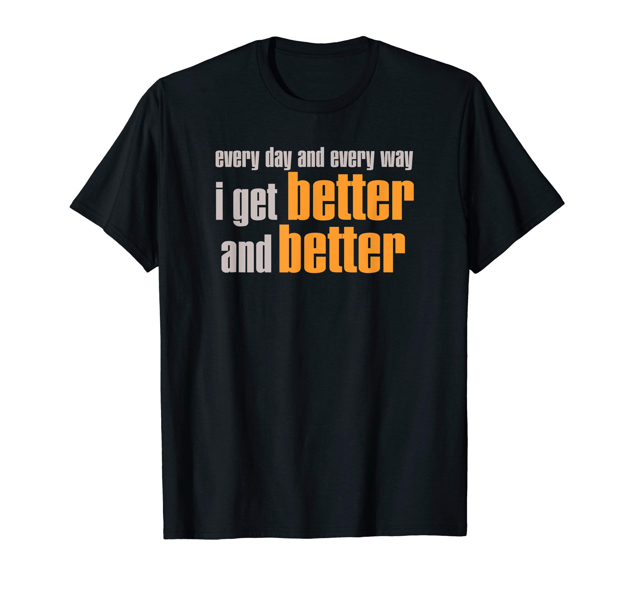 Every Day I Get Better TeesEvery Day And Every Way I Get Better And Better T-Shirt