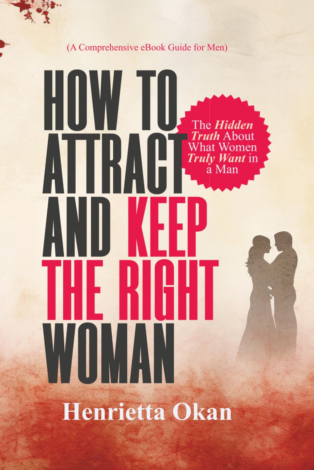 How to Attract And Keep The Right Woman (What Women Truly Want)