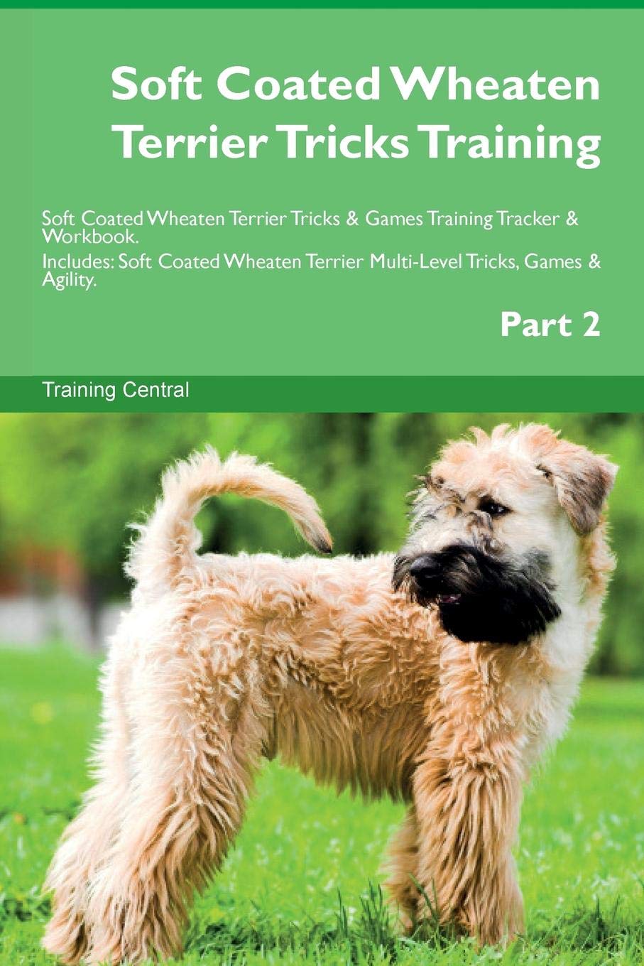 Soft Coated Wheaten Terrier Tricks Training Soft Coated Wheaten Terrier Tricks & Games Training Tracker & Workbook. Includes: Soft Coated Wheaten Terrier Multi-Level Tricks, Games & Agility. Part 2