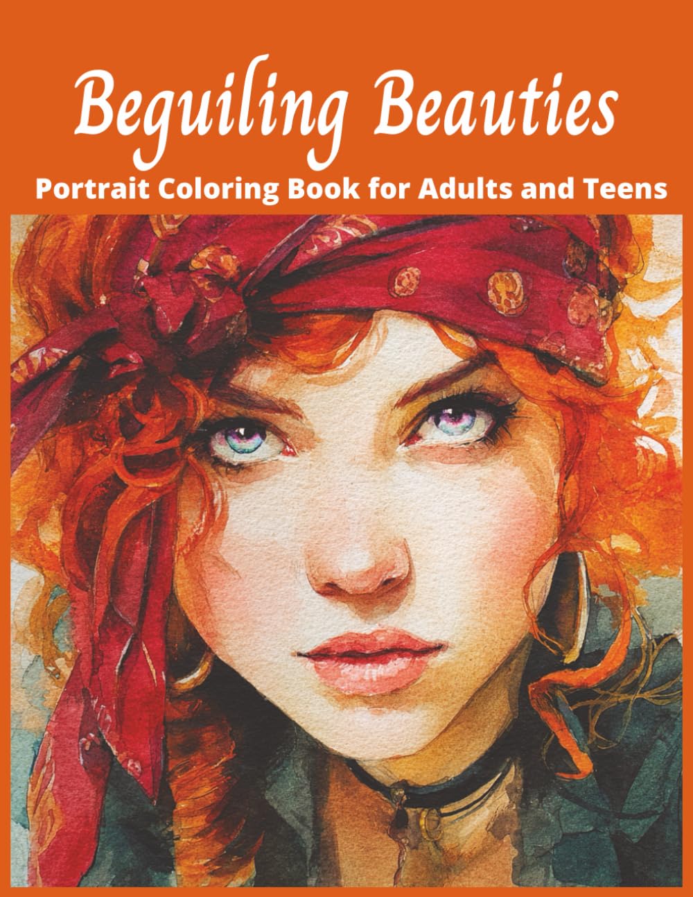 Beguiling Beauties Portrait Coloring Book for Adults and Teens: 50 Grayscale Images Designed for Relaxation, Inspiration, and Self-Expression, (Pretty Girls)
