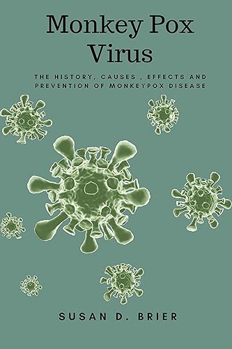 Monkey Pox Virus: The History, Causes , Effects and Prevention of Monkeypox Disease