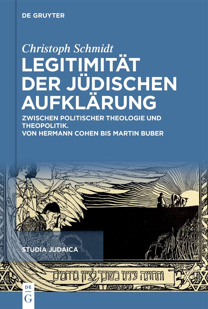 Legitimität Der Jüdischen Aufklärung: Zwischen Politischer Theologie Und Theopolitik Von Hermann Cohen Bis Isaac Breuer: 127 (Studia Judaica)