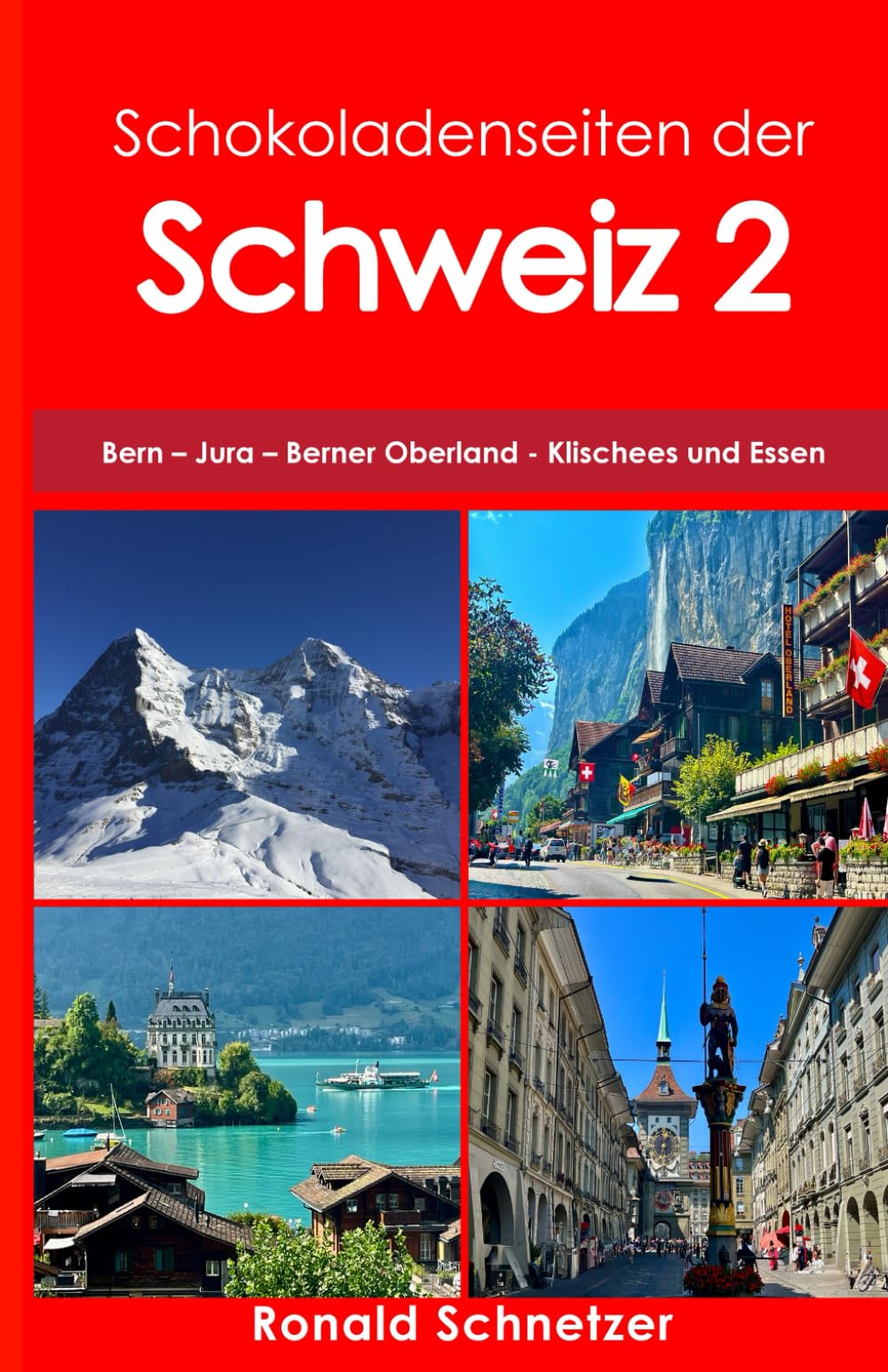 Schokoladenseiten der Schweiz 2: Bern – Jura – Berner Oberland – Klischees und Essen