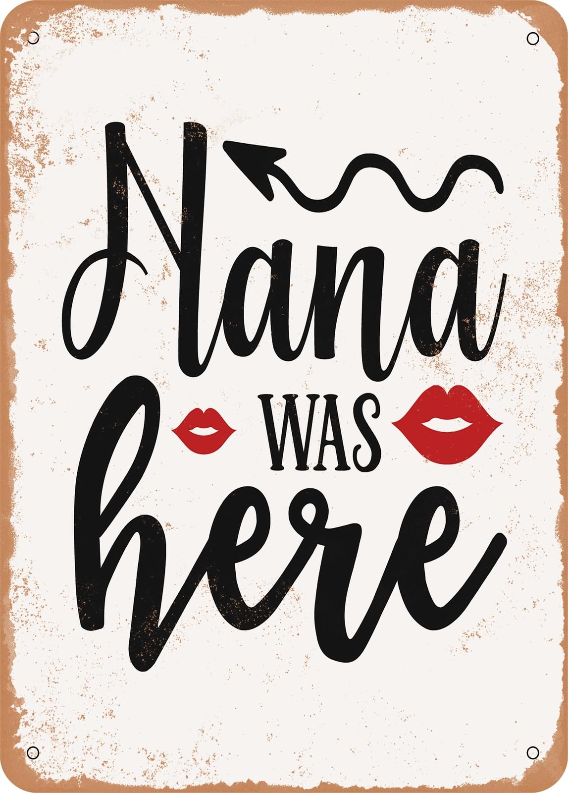 Metal Sign - Nana Was Here - Vintage Rusty Look home decor