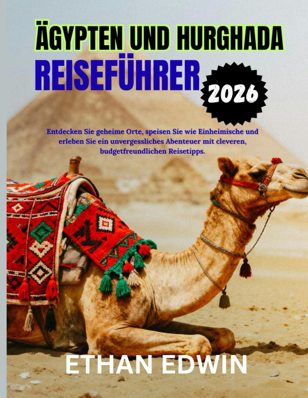 ÄGYPTEN UND HURGHADA REISEFÜHRER 2026: Die beste Reisezeit, Sehenswürdigkeiten, die man unbedingt gesehen haben muss, und wichtige Reisetipps