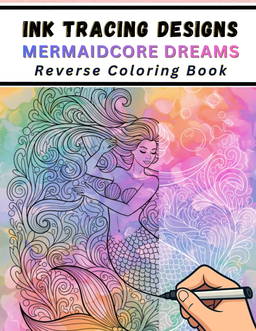 Ink Tracing Designs - Mermaidcore Dreams Reverse Coloring Book: Stress Relief for Adults - 33 Mermaid and Enchanted Ocean Scenes with Beautiful Backgrounds for Calm Creativity