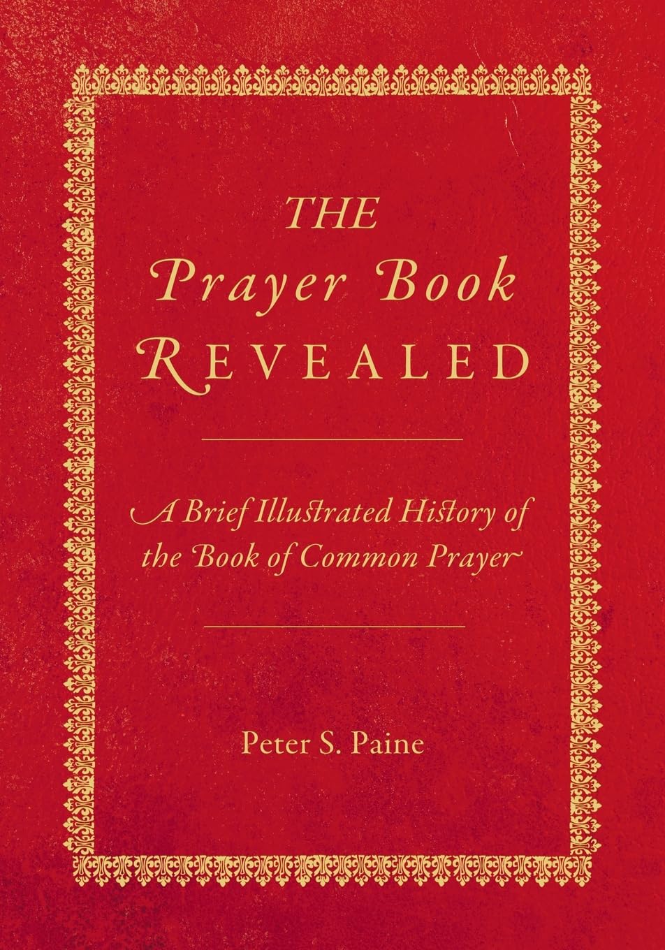 The Prayer Book Revealed: A brief illustrated history: A brief illustrated history of the Book of Common Prayer