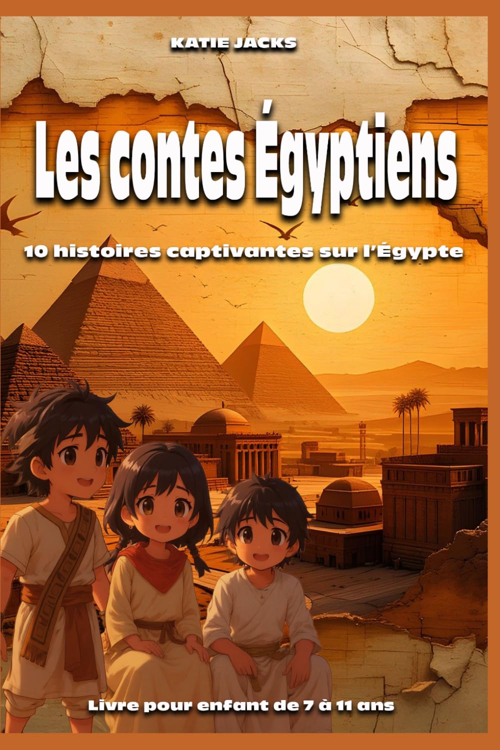 Livre pour enfant de 7 à 11 ans : Les contes Égyptiens: 10 histoires captivantes sur l’Égypte