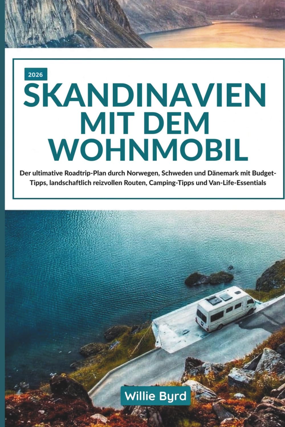 SKANDINAVIEN MIT DEM WOHNMOBIL 2026: Der ultimative Roadtrip-Plan durch Norwegen, Schweden und Dänemark mit Budget-Tipps, landschaftlich reizvollen Routen, Camping-Tipps und Van-Life-Essentials