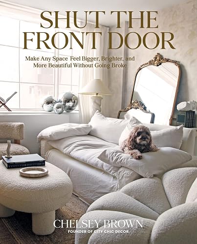 Shut the Front Door: Make Any Space Feel Bigger, Better,
